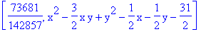 [73681/142857, x^2-3/2*x*y+y^2-1/2*x-1/2*y-31/2]